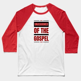 Unashamed Of The Gospel | Romans 1:16 Baseball T-Shirt